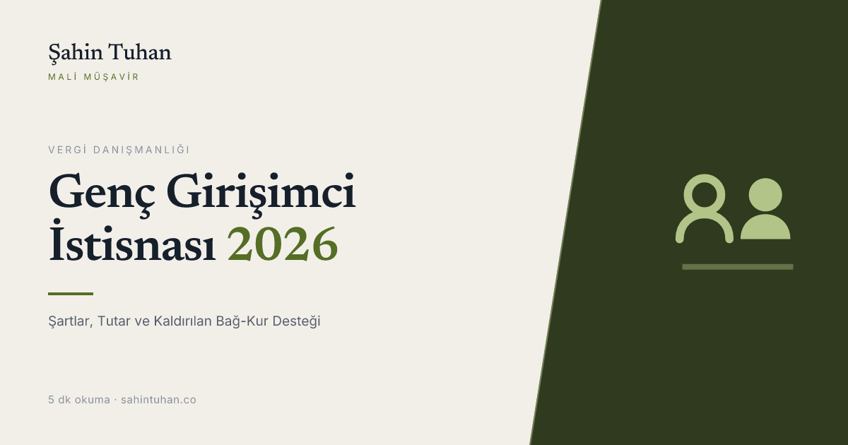 Genç Girişimci İstisnası 2026: Şartlar, Tutar ve Kaldırılan Bağ-Kur Desteği