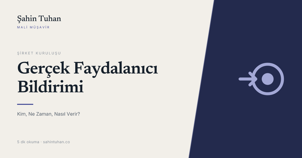 Gerçek Faydalanıcı Bildirimi: Kim, Ne Zaman, Nasıl Verir? (2026)
