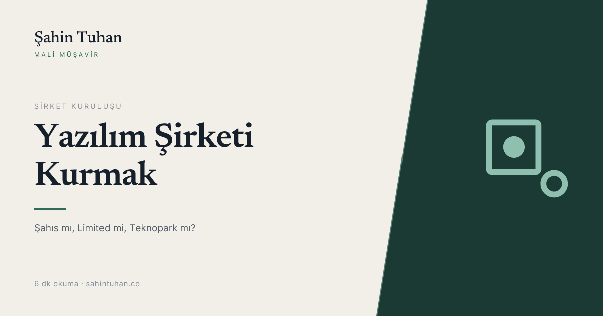 Yazılım Şirketi Kurmak: Şahıs mı, Limited mi, Teknopark mı? (2026)